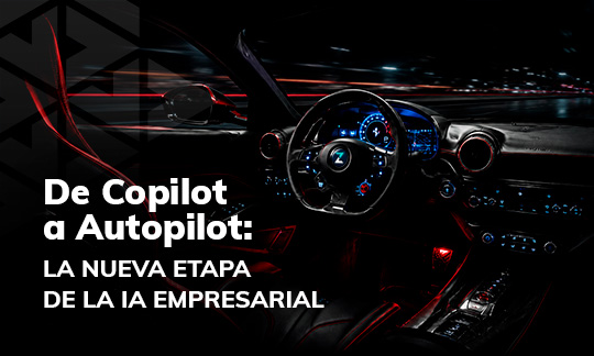 De Copilot a Autopilot: la nueva etapa de la IA empresarial