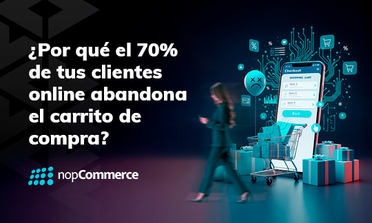 ¿Por qué el 70% de tus clientes online abandona el proceso de compra?