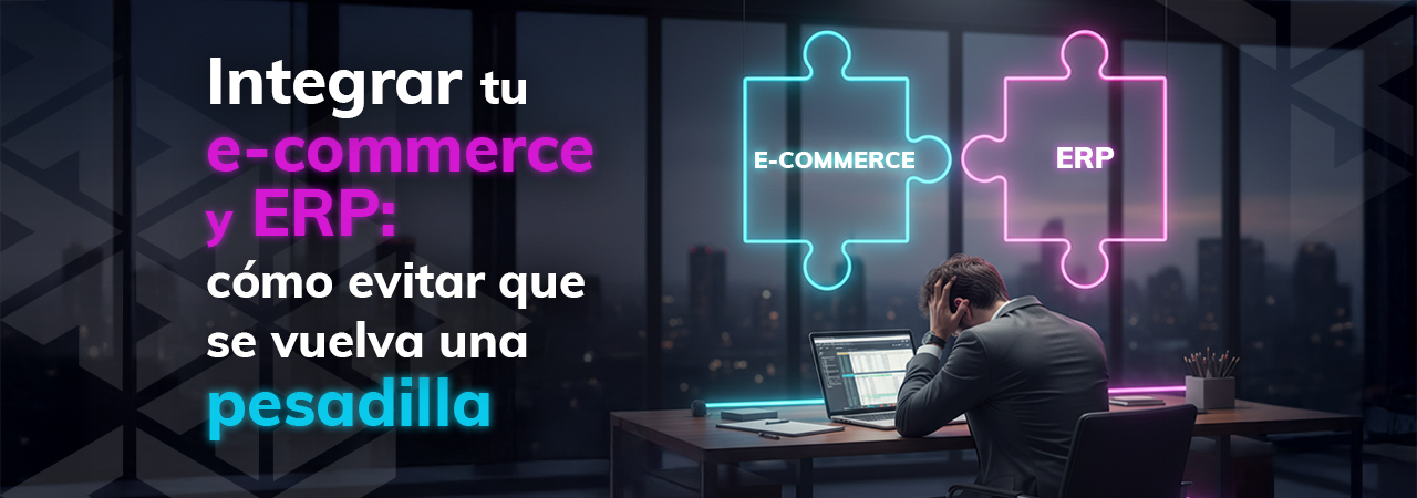 Integrar tu e-commerce y ERP: cómo evitar que el proyecto se convierta en una pesadilla