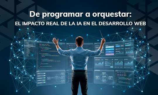 De programar a orquestar: el impacto real de la IA en el desarrollo web